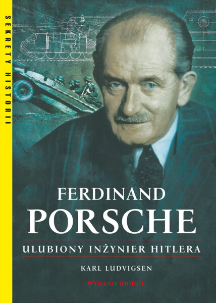Ferdinand Porsche. Ulubiony Inżynier Hitlera