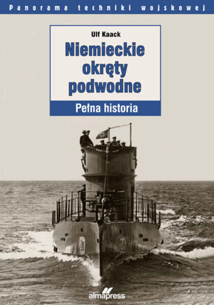 Niemieckie okręty podwodne, Pełna historia - Ulf Kaack